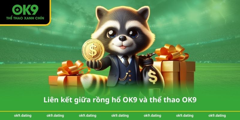 Liên kết giữa rồng hổ OK9 và thể thao OK9