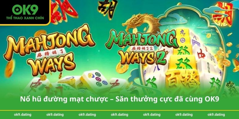 Nổ hũ đường mạt chược – Săn thưởng cực đã cùng OK9