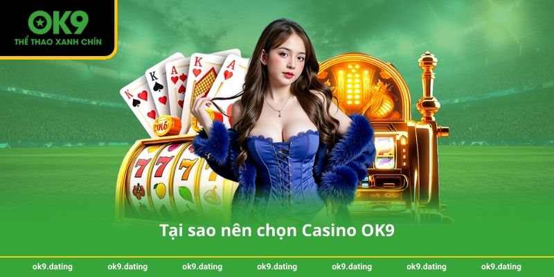 Tại sao nên chọn Casino OK9